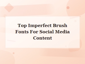 Top Free Imperfect Brush Fonts for Social Media Content