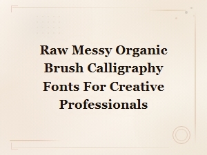 Raw Messy Organic Brush Calligraphy Fonts for Creative Professionals