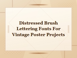 Distressed Brush Lettering Fonts for Vintage Poster Projects and Designs