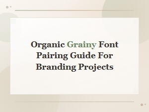 Organic Grainy Font Pairing Guide for Bold Branding Projects